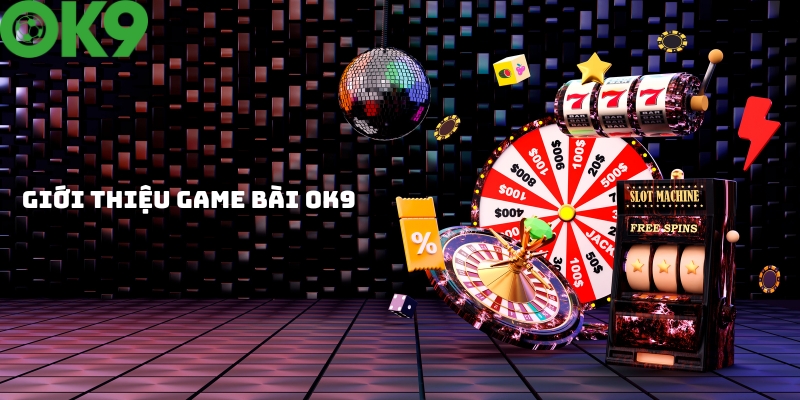 Đôi nét chung về sảnh game bài OK9